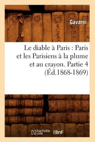 Livre Le Diable A Paris: Paris Et Les Parisiens A La Plume Et Au Crayon. Partie 4 (Ed.1868-1869) Sans Auteur