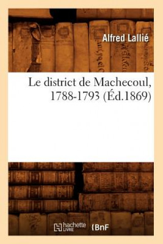 Kniha Le District de Machecoul, 1788-1793 (Ed.1869) Alfred Lallie