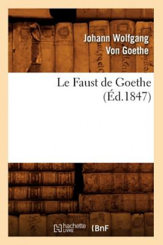 Kniha Le Faust de Goethe (Ed.1847) Von Goethe J W