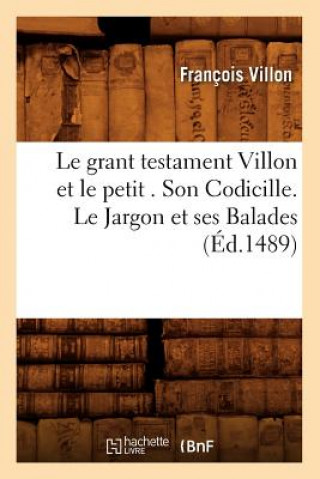 Carte Le Grant Testament Villon Et Le Petit . Son Codicille. Le Jargon Et Ses Balades (Ed.1489) Francois Villon