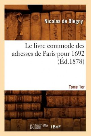 Książka Le Livre Commode Des Adresses de Paris Pour 1692. Tome 1er (Ed.1878) Nicolas De Blegny