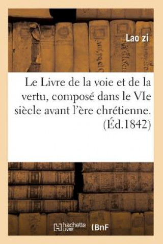 Livre Le Livre de la Voie Et de la Vertu, Compose Dans Le Vie Siecle Avant l'Ere Chretienne. (Ed.1842) Lao Zi