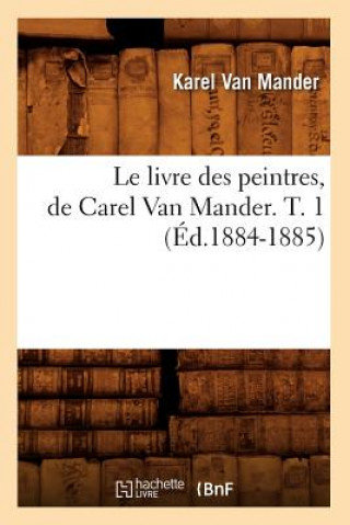 Book Le Livre Des Peintres, de Carel Van Mander. T. 1 (Ed.1884-1885) Karel Van Mander