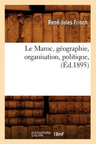 Knjiga Le Maroc, Geographie, Organisation, Politique, (Ed.1895) Rene-Jules Frisch