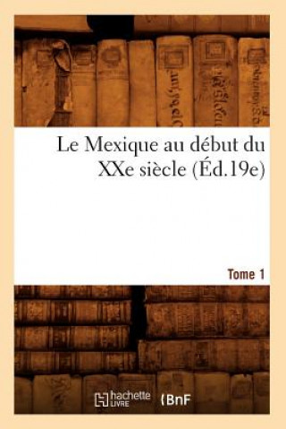 Kniha Le Mexique Au Debut Du Xxe Siecle. Tome 1 (Ed.19e) Sans Auteur