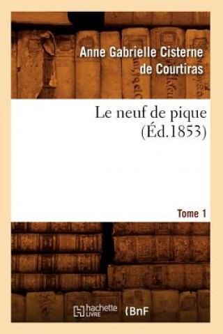 Könyv Le Neuf de Pique. Tome 1 (Ed.1853) Anne Gabrielle Cisterne De Courtiras