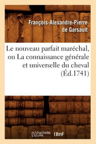 Книга Le Nouveau Parfait Marechal, Ou La Connaissance Generale Et Universelle Du Cheval (Ed.1741) Francois Alexandre De Garsault
