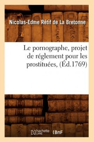 Книга Pornographe, Projet de Reglement Pour Les Prostituees, (Ed.1769) Nicolas-Edme Retif De La Bretonne