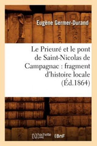 Könyv Le Prieure Et Le Pont de Saint-Nicolas de Campagnac: Fragment d'Histoire Locale (Ed.1864) Eugene Germer Durand