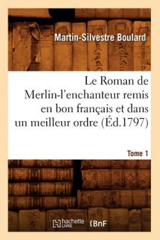 Kniha Le Roman de Merlin-l'Enchanteur Remis En Bon Francais Et Dans Un Meilleur Ordre. Tome 1 (Ed.1797) Sans Auteur