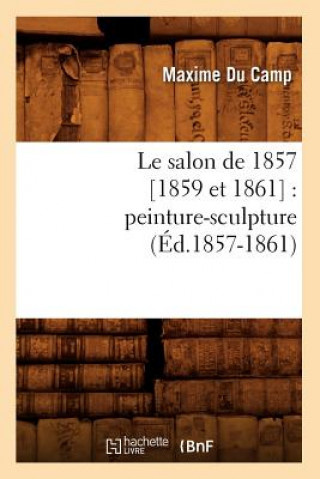 Carte Le Salon de 1857 [1859 Et 1861]: Peinture-Sculpture (Ed.1857-1861) Maxime Du Camp