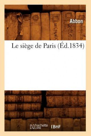 Książka Le Siege de Paris (Ed.1834) Abbon