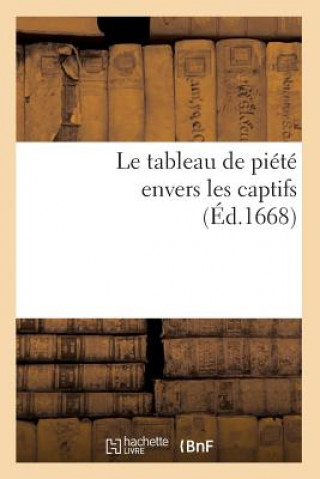 Buch Le Tableau de Piete Envers Les Captifs, (Ed.1668) Sans Auteur