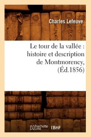 Carte Tour de la Vallee: Histoire Et Description de Montmorency, (Ed.1856) Charles Lefeuve