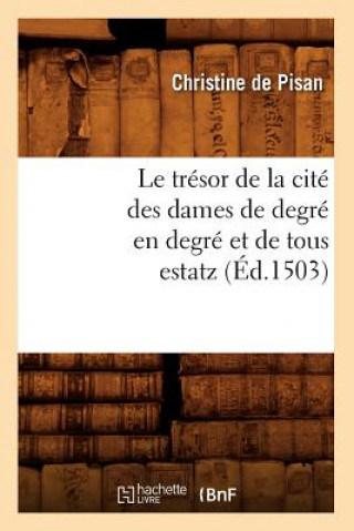 Buch Le Tresor de la Cite Des Dames de Degre En Degre Et de Tous Estatz (Ed.1503) Christine De Pisan