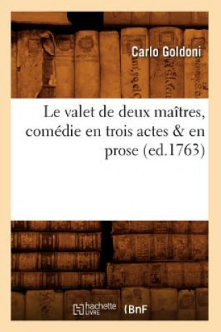 Könyv Le Valet de Deux Maitres, Comedie En Trois Actes & En Prose, (Ed.1763) Carlo Goldoni