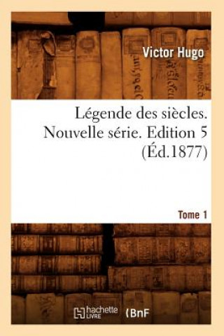Carte Legende Des Siecles. Nouvelle Serie. Tome 1, Edition 5 (Ed.1877) Victor Hugo