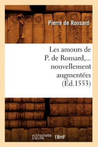 Kniha Les Amours de P. de Ronsard, Nouvellement Augmentees (Ed.1553) Pierre de Ronsard