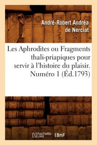 Kniha Les Aphrodites ou Fragments thali-priapiques pour servir a l'histoire du plaisir. Numero 1 (Ed.1793) Andre-Robert Andrea De Nerciat