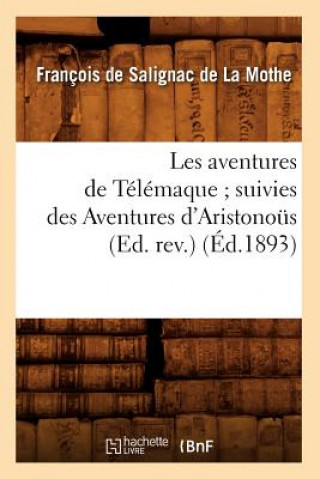 Kniha Les Aventures de Telemaque Suivies Des Aventures d'Aristonous (Ed. Rev.) (Ed.1893) Francois De Salignac De La Mothe-Fenelon