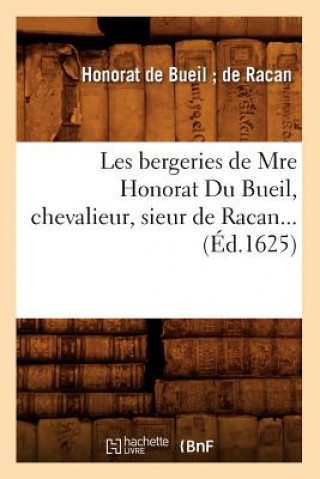 Kniha Les Bergeries de Mre Honorat Du Bueil, Chevalieur, Sieur de Racan (Ed.1625) Honorat De Bueil Dit De Racan