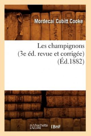 Książka Les Champignons (3e Ed. Revue Et Corrigee) (Ed.1882) Mordecai Cubitt Cooke