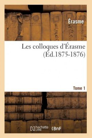 Kniha Les Colloques d'Erasme. Tome 1 (Ed.1875-1876) Erasme