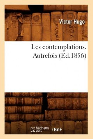 Könyv Les Contemplations. Autrefois (Ed.1856) Victor Hugo