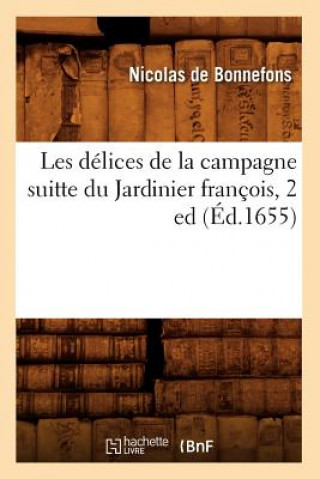 Carte Les Delices de la Campagne Suitte Du Jardinier Francois, 2 Ed (Ed.1655) Nicolas De Bonnefons