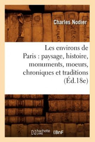 Carte Les Environs de Paris: Paysage, Histoire, Monuments, Moeurs, Chroniques Et Traditions (Ed.18e) Sans Auteur