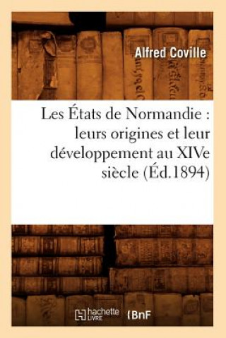 Kniha Les Etats de Normandie: Leurs Origines Et Leur Developpement Au Xive Siecle (Ed.1894) Alfred Coville