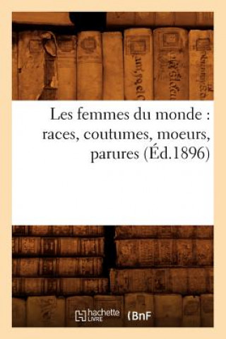 Kniha Les Femmes Du Monde: Races, Coutumes, Moeurs, Parures (Ed.1896) Sans Auteur