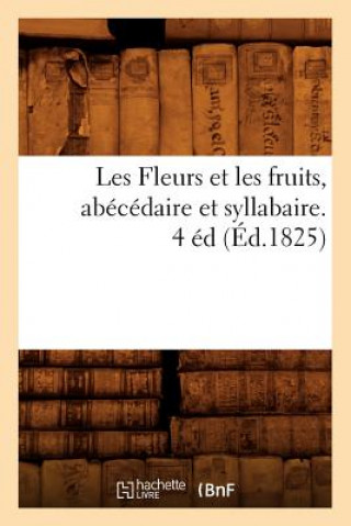 Kniha Les Fleurs Et Les Fruits, Abecedaire Et Syllabaire. 4 Ed (Ed.1825) Sans Auteur