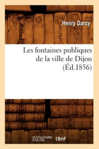 Книга Les Fontaines Publiques de la Ville de Dijon (Ed.1856) Henry Darcy