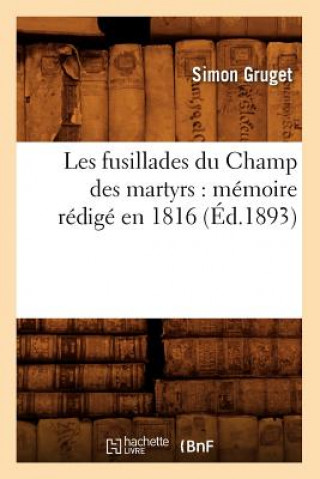 Buch Les Fusillades Du Champ Des Martyrs: Memoire Redige En 1816 (Ed.1893) Simon Gruget