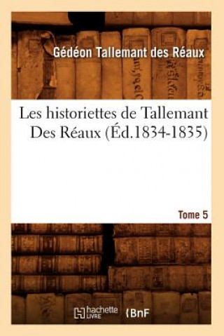 Book Les Historiettes de Tallemant Des Reaux. Tome 5 (Ed.1834-1835) Gedeon Tallemant Des Reaux