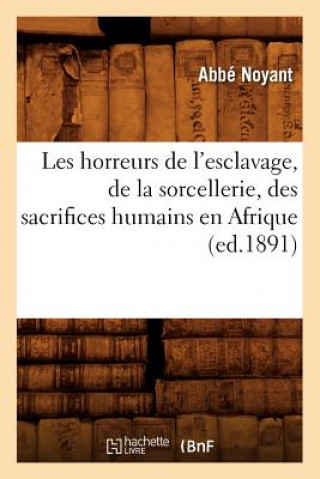 Kniha Les Horreurs de l'Esclavage, de la Sorcellerie, Des Sacrifices Humains En Afrique (Ed.1891) Abbe Noyant