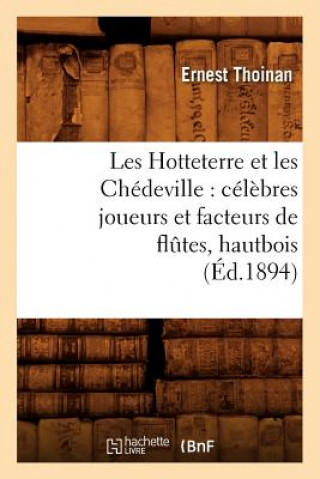 Carte Les Hotteterre Et Les Chedeville: Celebres Joueurs Et Facteurs de Flutes, Hautbois, (Ed.1894) Ernest Thoinan