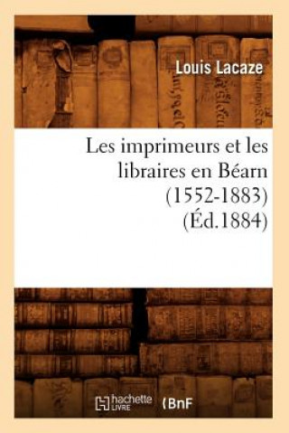 Kniha Les Imprimeurs Et Les Libraires En Bearn (1552-1883) (Ed.1884) Louis Lacaze