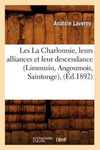 Book Les La Charlonnie, Leurs Alliances Et Leur Descendance (Limousin, Angoumois, Saintonge), (Ed.1892) Anatole Laverny