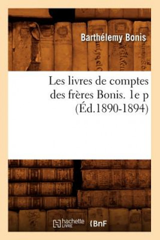 Carte Les Livres de Comptes Des Freres Bonis. 1e P (Ed.1890-1894) Barthelemy Bonis