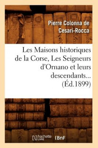 Carte Les Maisons Historiques de la Corse, Les Seigneurs d'Ornano Et Leurs Descendants (Ed.1899) Pierre Colonna De Cesari-Rocca