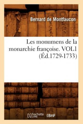 Kniha Les Monumens de la Monarchie Francoise. Vol1 (Ed.1729-1733) Bernard De Montfaucon