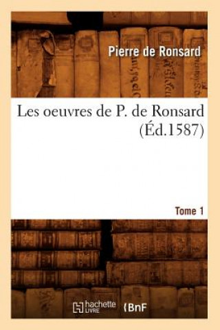 Kniha Les Oeuvres de P. de Ronsard. Tome 1 (Ed.1587) Pierre de Ronsard