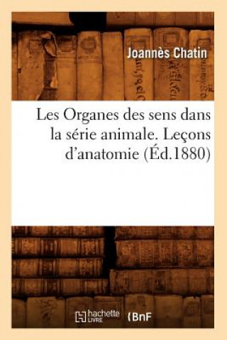 Книга Les Organes des sens dans la serie animale. Lecons d'anatomie (Ed.1880) Chatin J