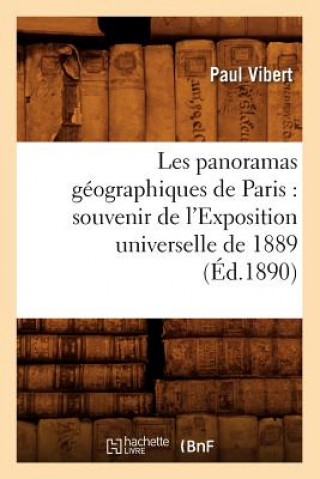 Livre Les Panoramas Geographiques de Paris: Souvenir de l'Exposition Universelle de 1889 (Ed.1890) Paul Vibert