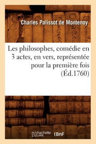 Buch Les Philosophes, Comedie En 3 Actes, En Vers, Representee Pour La Premiere Fois (Ed.1760) Charles Palissot De Montenoy