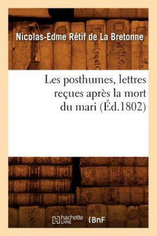 Libro Les Posthumes, Lettres Recues Apres La Mort Du Mari (Ed.1802) Nicolas-Edme Retif De La Bretonne