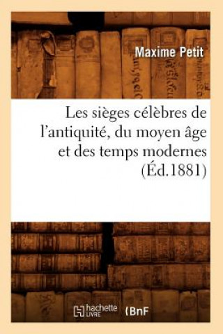 Książka Les Sieges Celebres de l'Antiquite, Du Moyen Age Et Des Temps Modernes (Ed.1881) Maxime Petit