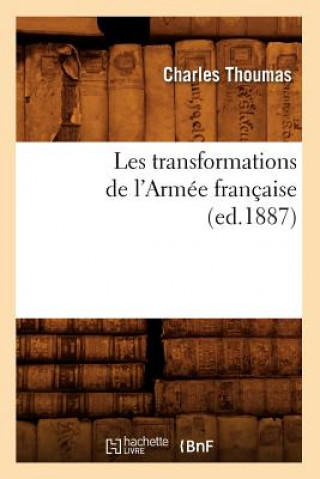 Książka Les Transformations de l'Armee Francaise (Ed.1887) Charles Thoumas